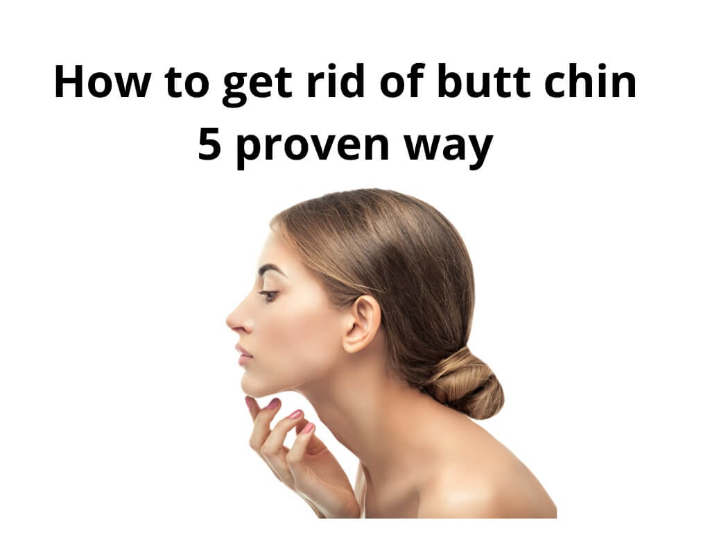 How to get rid of butt chin 5 proven way