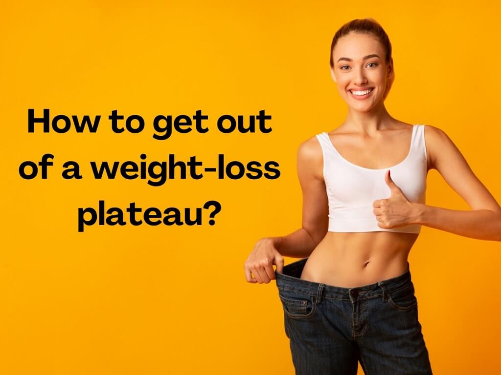 How to get out of a weight loss plateau