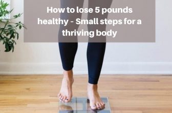 How to lose 5 pounds healthy – Small steps for a thriving body