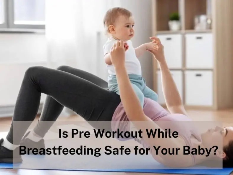 Is PreWorkout While Breastfeeding Safe for Your Baby?