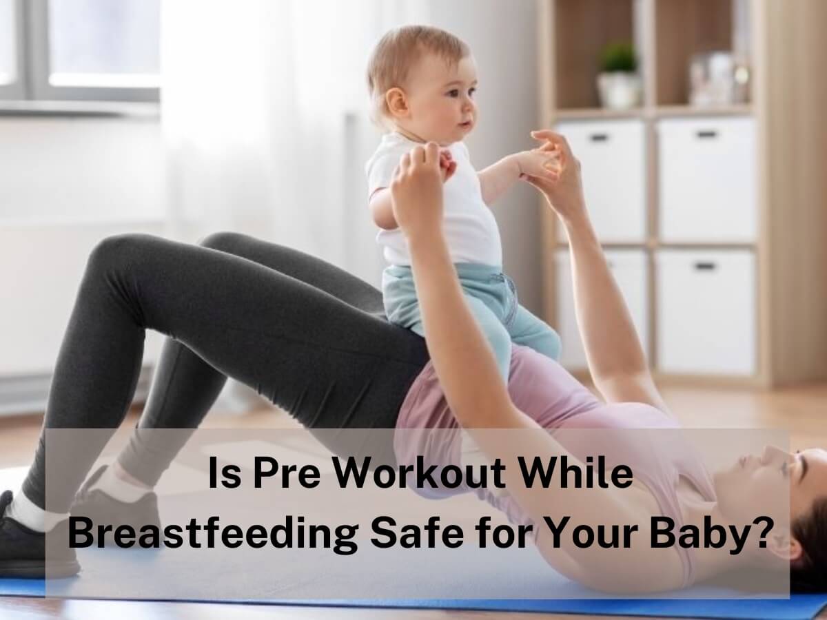 Is Pre-Workout While Breastfeeding Safe for Your Baby