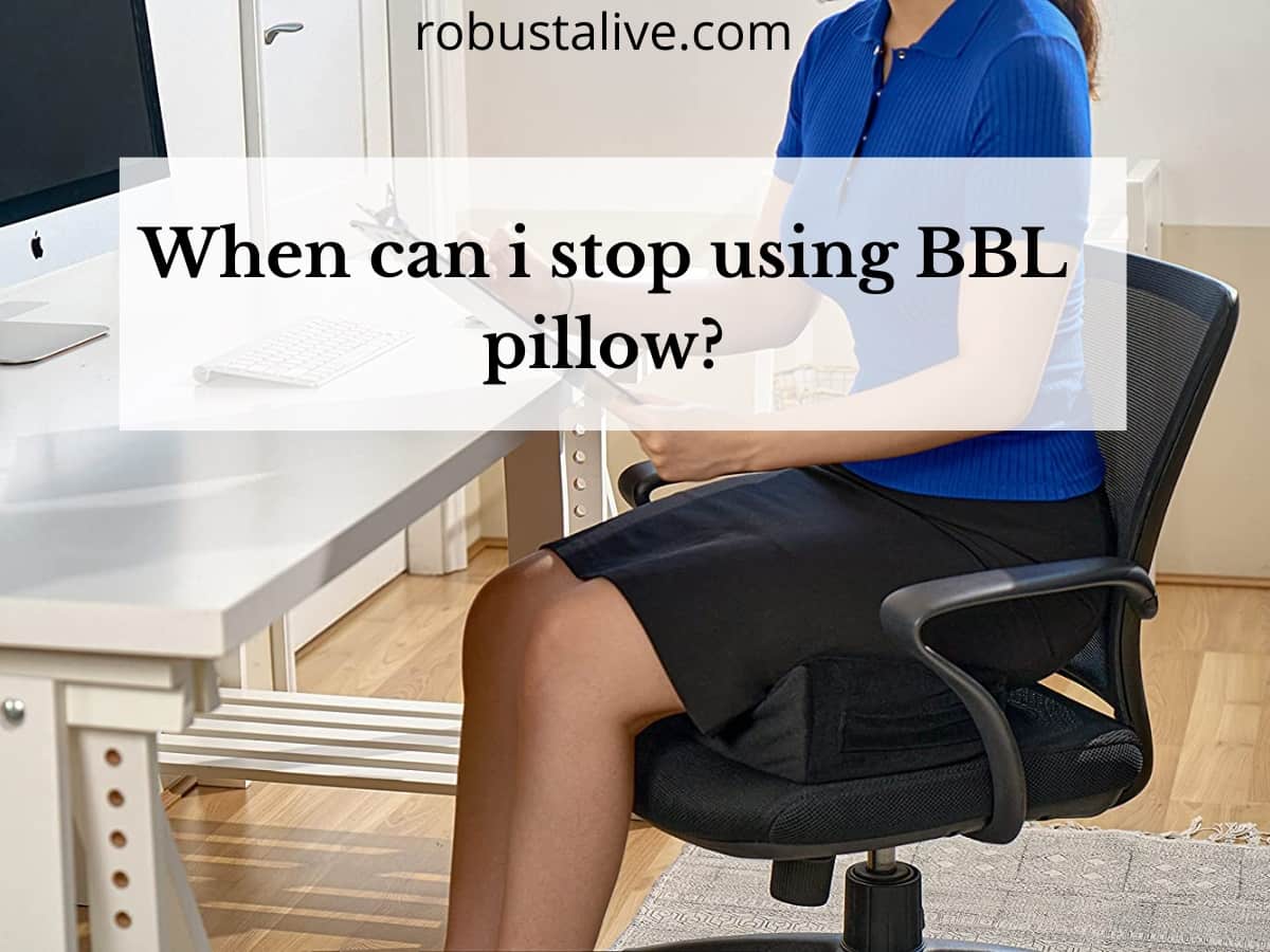 When can I stop using the BBL pillow