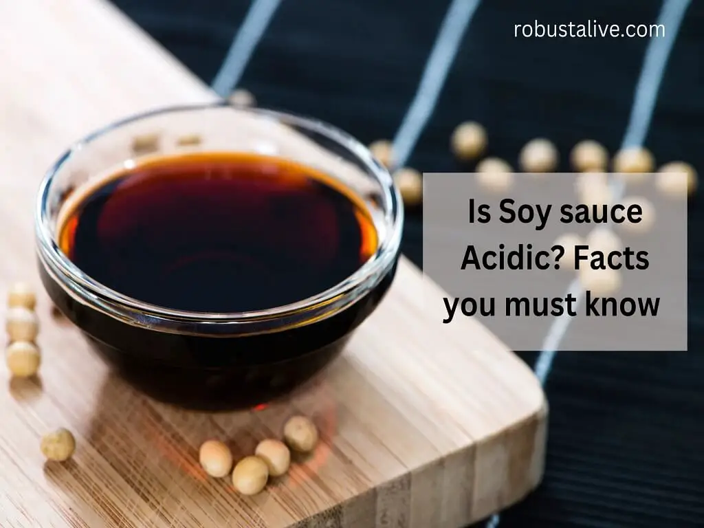 Is Soy Sauce Acidic? Facts You Must Know Robustalive