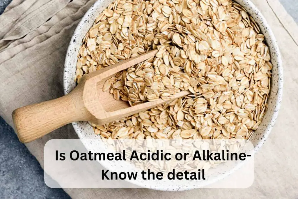 Is Oatmeal Acidic or Alkaline Know The Detail