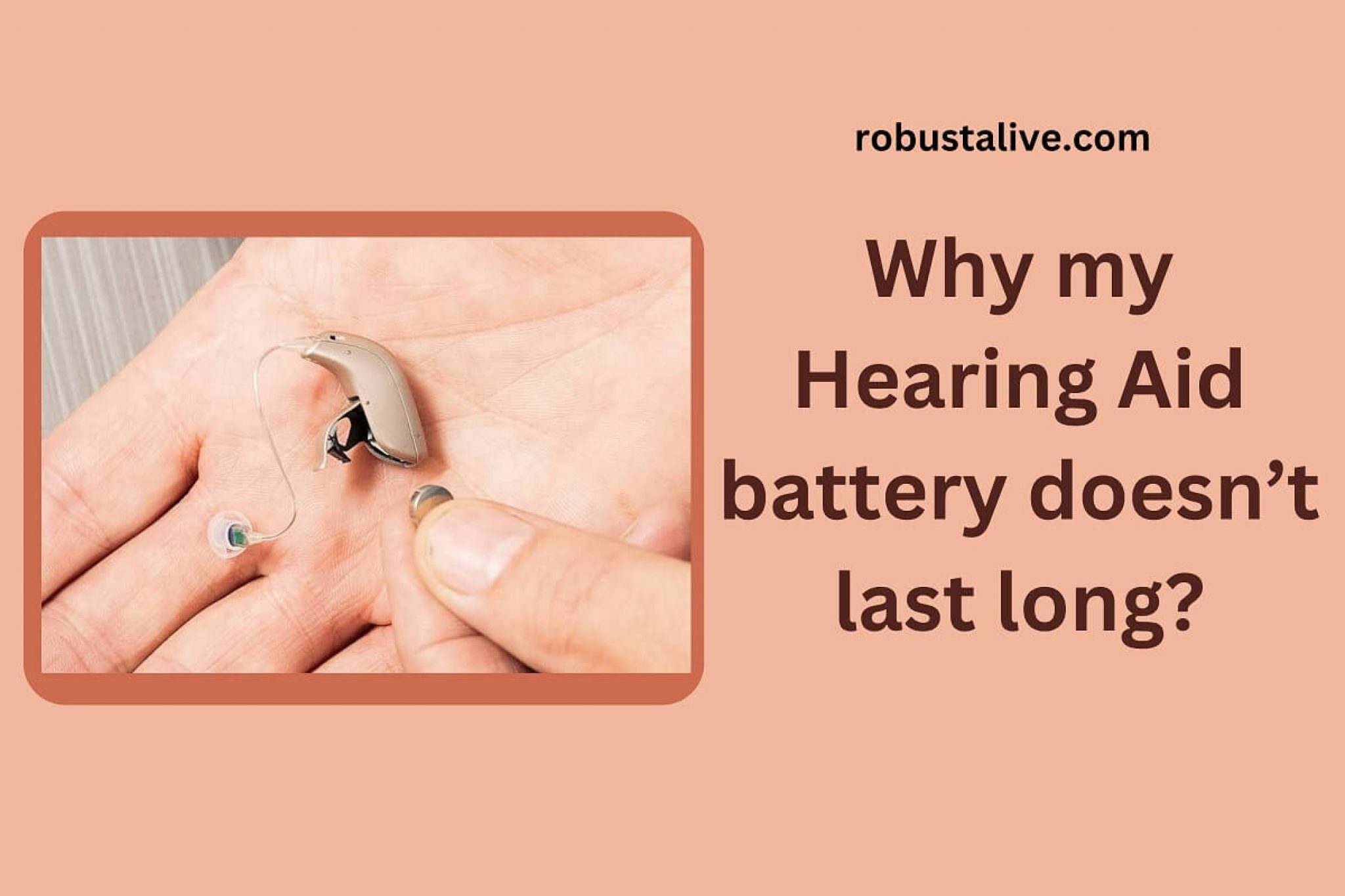 9 Practical Reasons Why My Hearing Aid Battery Doesn’t Last Long