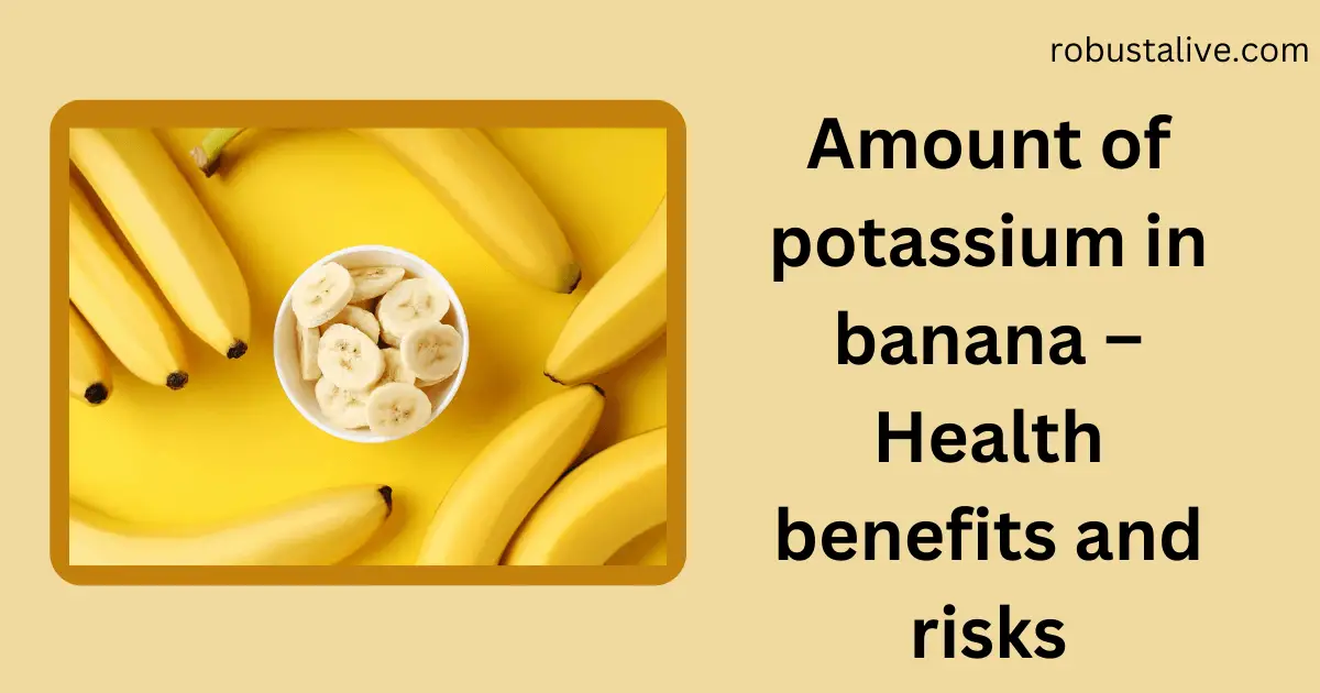 Amount Of Potassium In Banana Health Benefits And Risks