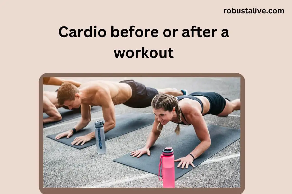 Cardio Before or After a Workout