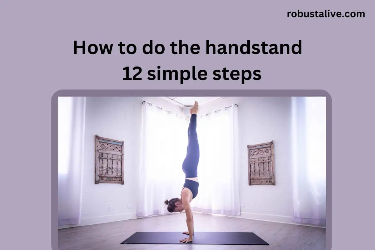 How To Do The Handstand 12 Simple Steps Robustalive 