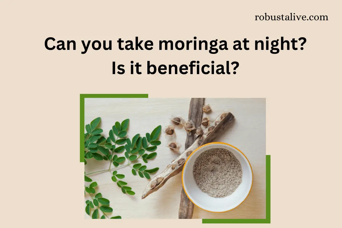 Can you take moringa at night?