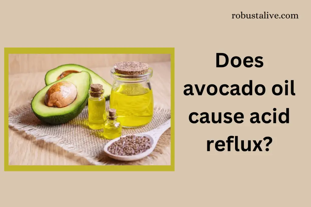 Does avocado oil cause acid reflux? Robustalive