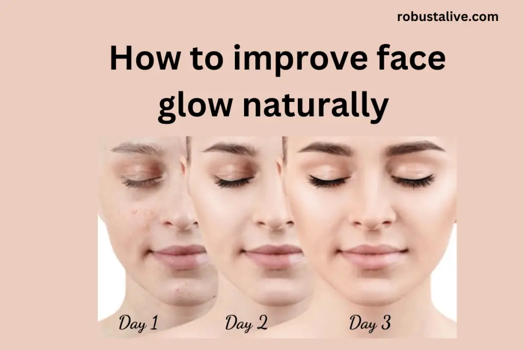 how-to-improve-face-glow-naturally-know-the-secret-robustalive