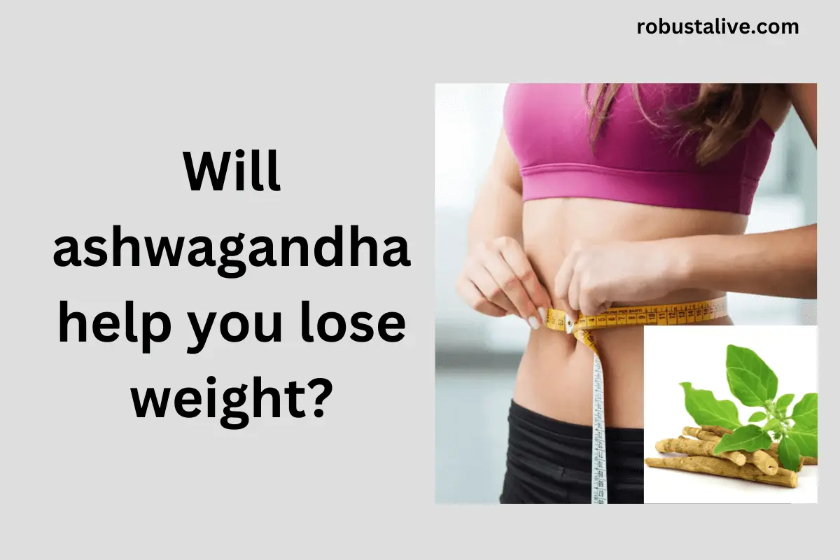 Will ashwagandha help you lose weight?