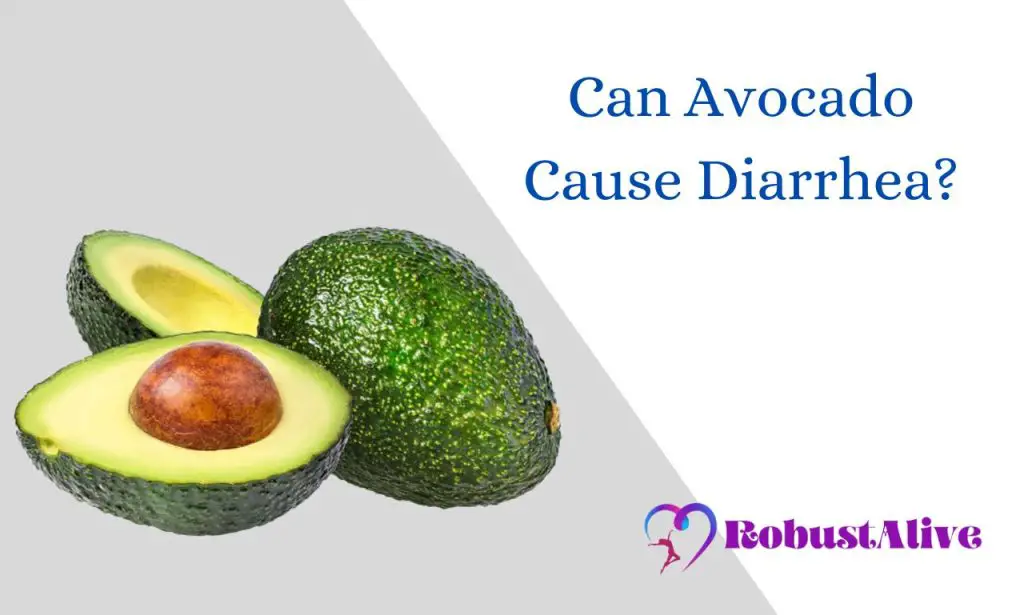 Can Avocado Cause Diarrhea? Robustalive