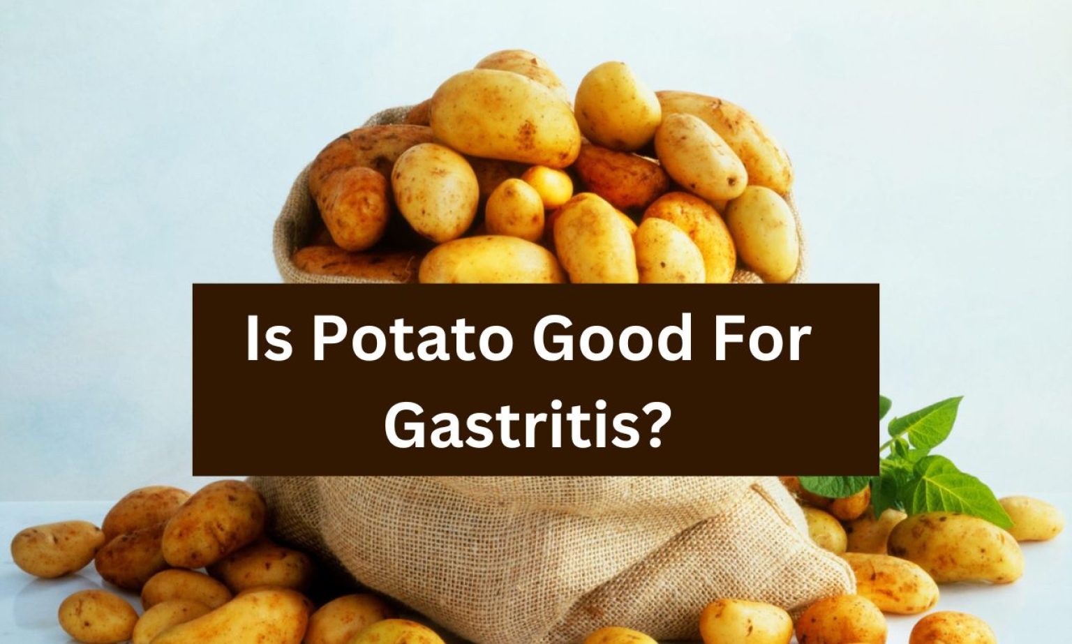 Is Potato Good For Gastritis? Robustalive