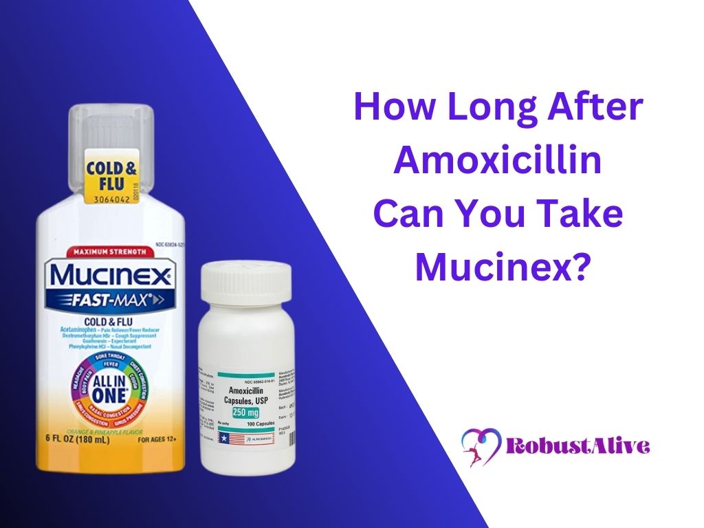 How Long After Amoxicillin Can You Take Mucinex