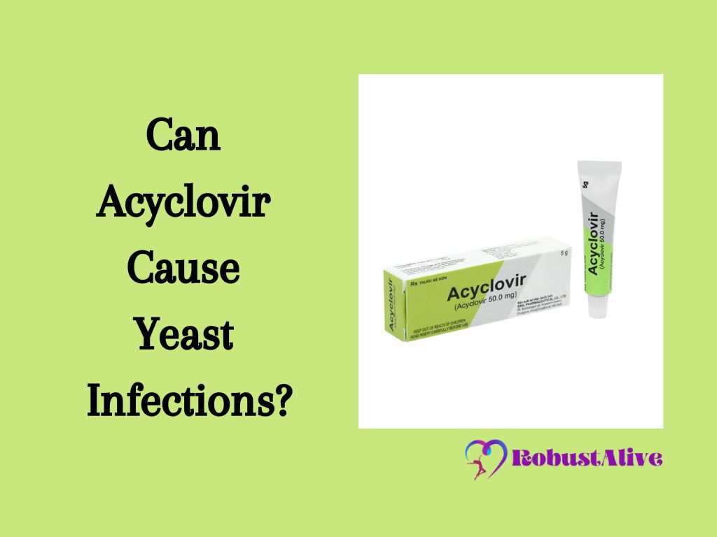 Can Acyclovir Cause Yeast Infections