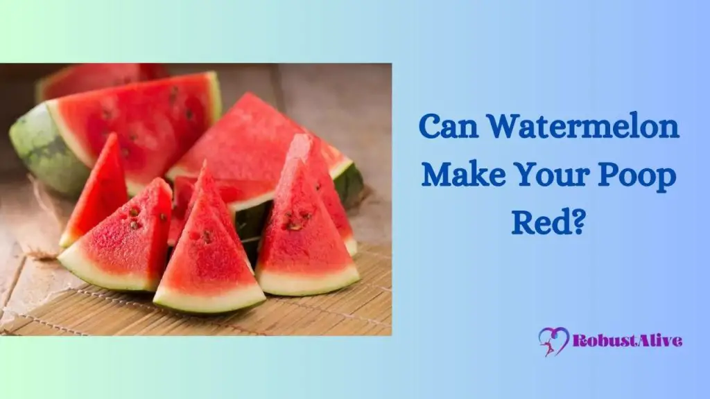 Can Watermelon Make Your Poop Red? Robustalive