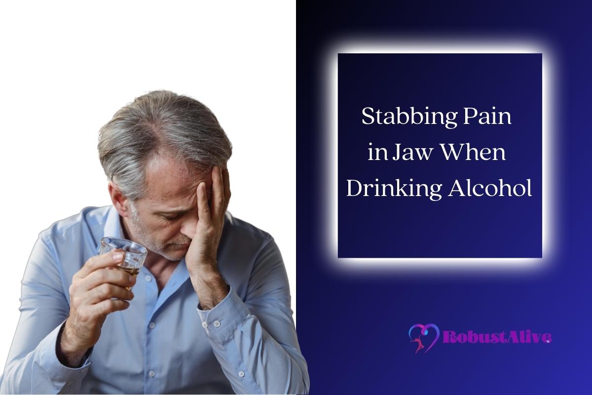 Stabbing Pain in Jaw When Drinking Alcohol