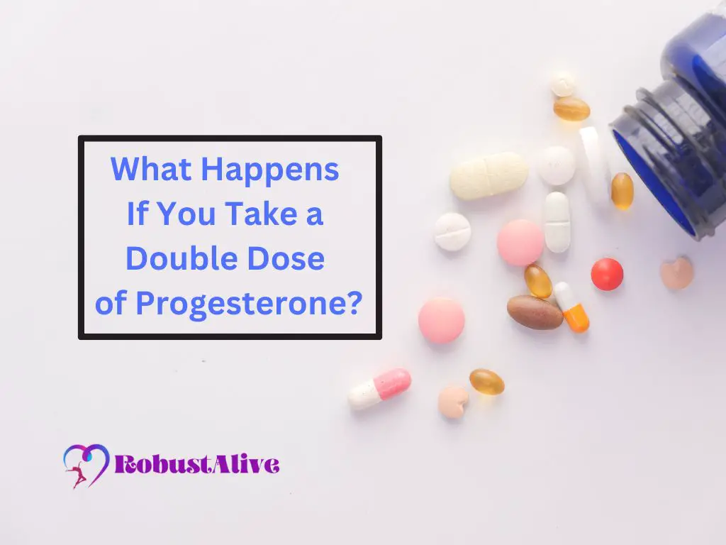 What Happens If You Take a Double Dose of Progesterone
