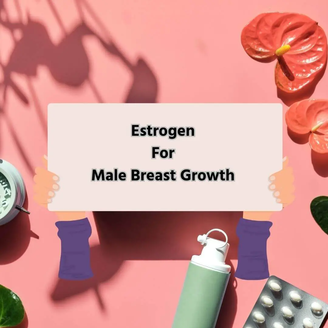 Estrogen for male breast growth