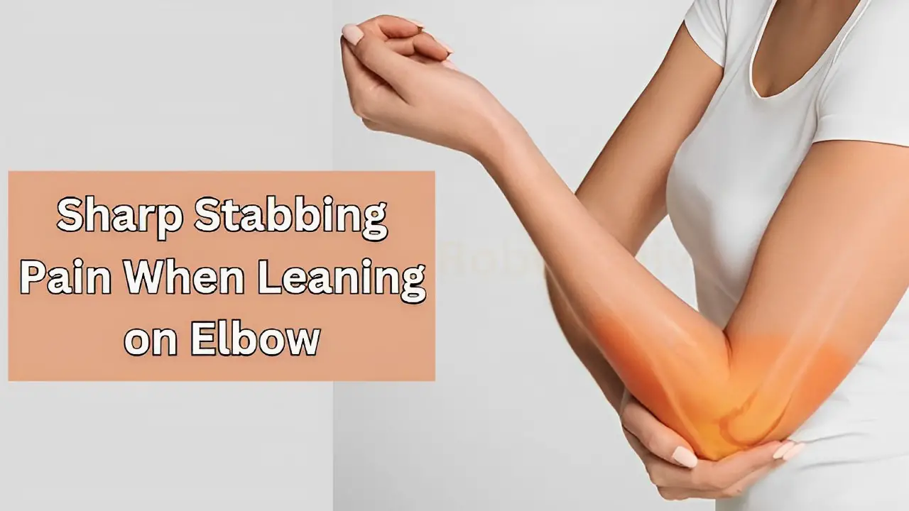 Sharp Stabbing Pain When Leaning on Elbow