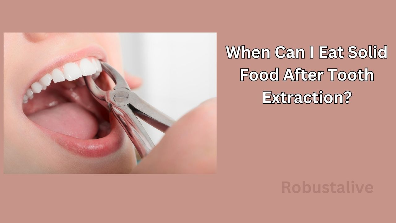 When Can I Eat Solid Food After Tooth Extraction