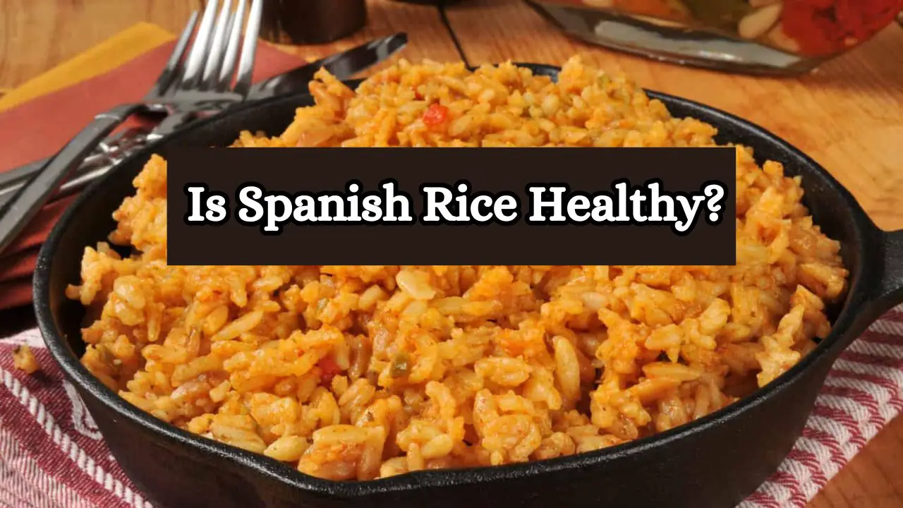 Is Spanish Rice Healthy