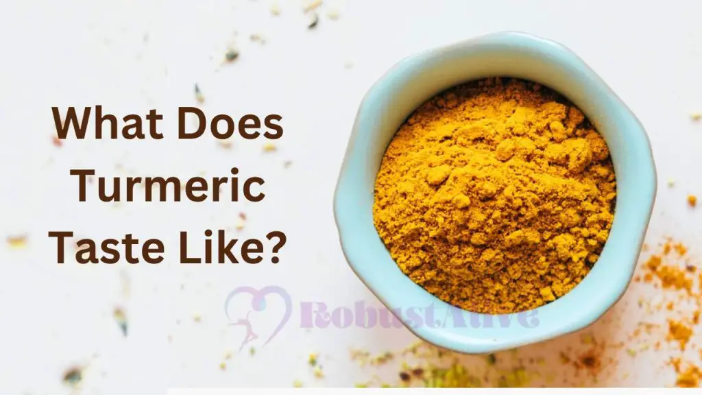 What Does Turmeric Taste Like? Find Out the Answers Robustalive