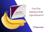 Can I Eat Bananas with Ciprofloxacin? Find Out Here!