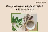 Can you take moringa at night? Is it beneficial?