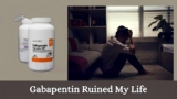 How Gabapentin Ruined My Life? Real life Horror Stories