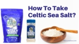 How to Take Celtic Sea Salt? Find out Here!