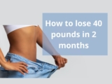 How to Lose 40 Pounds in 2 Months?