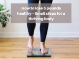 How to Lose 5 Pounds Healthy? Small Steps for a Thriving Body