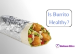 Is Burrito Healthy? Unveiling the Health Benefits and Risks