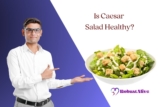 Is Caesar Salad Healthy? Health Benefits and Drawbacks