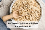 Is Oatmeal Acidic or Alkaline- Know The Detail