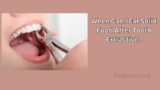 When Can I Eat Solid Food After Tooth Extraction?