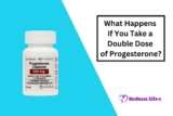 What Happens If You Take a Double Dose of Progesterone?